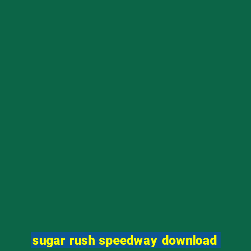 sugar rush speedway download